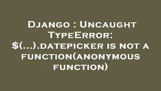 Django Uncaught TypeError datepicker is not a function anonymous function