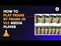How to Play Frame by Frame in VLC Media Player