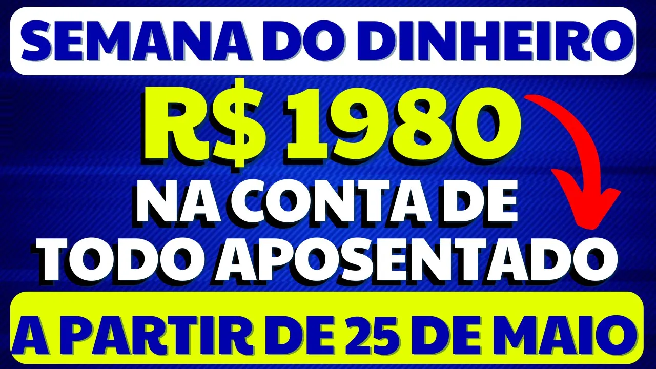 SEMANA DO DINHEIRO! É R$ 1980,00 NA CONTA DE TODO APOSENTADO A PARTIR DE 25 DE MAIO DE 2023