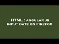 HTML angular js input date on firefox