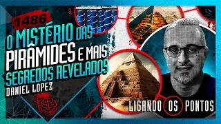 PIRÂMIDES DO EGITO: DANIEL LOPEZ - Inteligência Ltda. Podcast #1486