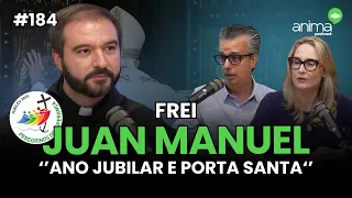 Os benefícios do Ano Jubilar para Sua Vida | Ep. #184 | com Frei Juan Manuel