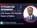 Python for Beginners L18 Guess The Number Game in Python The Easy Concepts