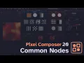 Pixel Composer 1 20 Tutorial Common Nodes