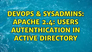 DevOps SysAdmins Apache 2 4 Users autenthication in Active Directory 2 Solutions