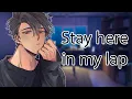 ASMR Boyfriend Keeps You on His Lap Roleplay