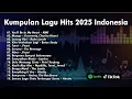 Download Lagu 🔥 Kumpulan Lagu Hits 2025 Indonesia 🎧 Viral di Spotify \u0026 TikTok
