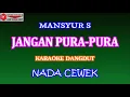 Download Lagu KARAOKE DANGDUT JANGAN PURA PURA - MANSYUR S (COVER) NADA CEWEK  Cminor