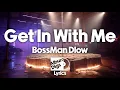 Bossman Dlow - Get In With Me