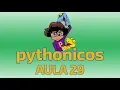 Pythonicos - Aula 29