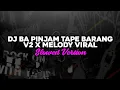 Download Lagu DJ BA PINJAM TAPE BARANG V2 X MELODY VIRAL🎧 (Slowed)