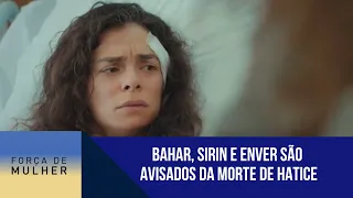 Bahar, Sirin e Enver são avisados da morte de Hatice | Força de Mulher