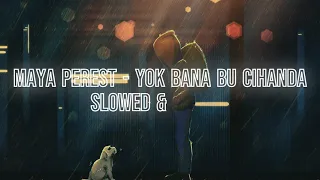 Maya Perest Yok Bana Bu Cihanda Slowed Reverb 