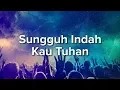 Download Lagu Lagu Rohani - Sungguh Indah Kau Tuhan [ LIRIK \u0026 COVER ]