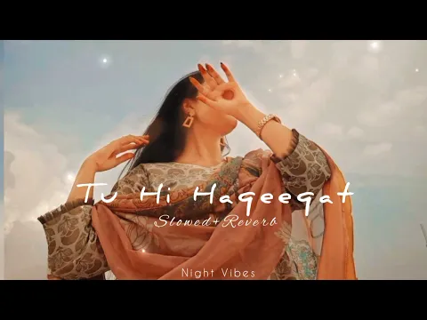 Download MP3 Tu Hi Haqeeqat - (Slowed+Reverb) - Irshan Ashraf - Javed Ali - Shadab Faridi - Night Vibes