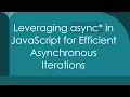 Leveraging async in JavaScript for Efficient Asynchronous Iterations