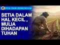 Setia Dalam Hal Kecil. Mulia Di Hadapan Tuhan. Doa Dan Renungan Hari Ini.