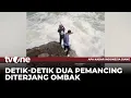 Jangan Ditiru!! Dua Pemancing Hilang usai Nekat Mancing saat Ombak Tinggi | tvOne