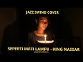 Lagu Seperti Mati Lampu – King Nassar | Jazz-Swing Cover by Safira