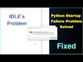 Python IDLE Startup Failure Problem Solved Python Startup Error Solution