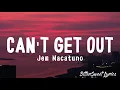 Can't Get Out - Jem Macatuno (Lyrics)