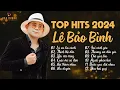 Download Lagu Lê Bảo Bình TOP Hits 2024 - LK Lá Xa Lìa Cành,Thích Thì Đến Hay Nhất 2024 - Nhạc Trẻ Hot Lê Bảo Bình