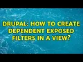 Drupal How to create dependent exposed filters in a view