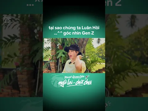 tại sao chúng ta Luân Hồi…^^ góc nhìn Gen Z…