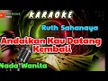 Download Lagu ANDAIKAN KAU DATANG KEMBALI - Ruth Sahanaya [ KARAOKE ] Nada WANITA
