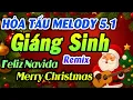 Lagu LK Nhạc Giáng Sinh Melody Hay Nhất - Giai Điệu Noel Vui Nhộn - Feliz Navida Remix Merry Christmas