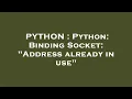 PYTHON Python Binding Socket Address already in use