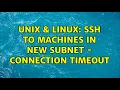 Unix Linux SSH to machines in new subnet - connection timeout