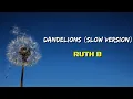 Ruth B - Dandelions (Lirik + Terjemahan Indonesia)