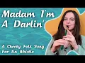 Lagu Madam I'm A Darlin'  - A Cheeky Folk Song | Tin Whistle Notes