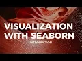 VISUALIZATION WITH SEABORN - INTRODUCTION