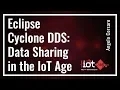 Eclipse Cyclone DDS Data Sharing in the IoT Age