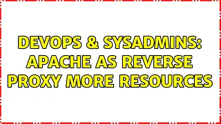 DevOps SysAdmins Apache as reverse proxy more resources 2 Solutions