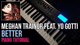 how to play meghan trainor feat yo gotti better piano tutorial 