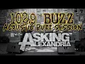 1029 the Buzz Acoustic Sessions: Asking Alexandria - Into The Fire