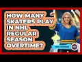 How Many Skaters Play In NHL Regular Season Overtime