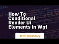 How to conditional render ui elements in wpf