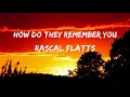 Rascal Flatts - How Do They Remember You (Lyrics)