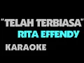 Download Lagu Rita Effendy - TELAH TERBIASA. Karaoke