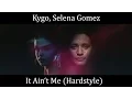 Download Lagu Kygo, Selena Gomez - It Ain't Me (Hardstyle Remix)