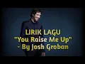 Download Lagu Josh Groban - You Raise Me Up (Lirik Lagu dan Terjemahannya)
