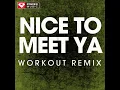 Nice to Meet Ya (Extended Workout Remix)
