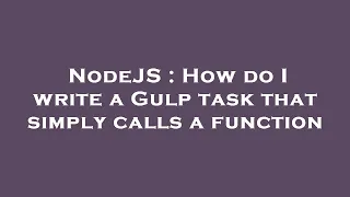 NodeJS How do I write a Gulp task that simply calls a function