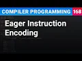Eager Instruction Encoding - Compiler Programming Ep168