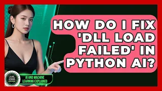 How Do I Fix DLL Load Failed In Python AI - AI and Machine Learning Explained