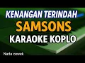 Lagu KENANGAN TERINDAH - SAMSONS - Karaoke versi koplo (Nada Cewek / Wanita)